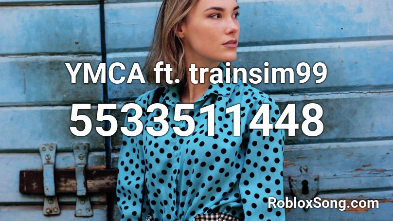 trainsim99 sings ymca Roblox ID