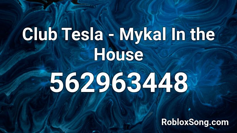 Club Tesla - Mykal In the House Roblox ID