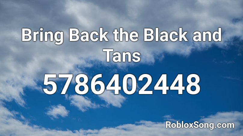 Bring Back the Black and Tans Roblox ID