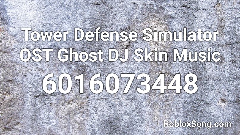 Tower Defense Simulator Ost Ghost Dj Skin Music Roblox Id Roblox Music Codes - ghost id codes for roblox