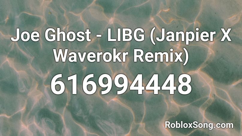 Joe Ghost - LIBG (Janpier X Waverokr Remix) Roblox ID