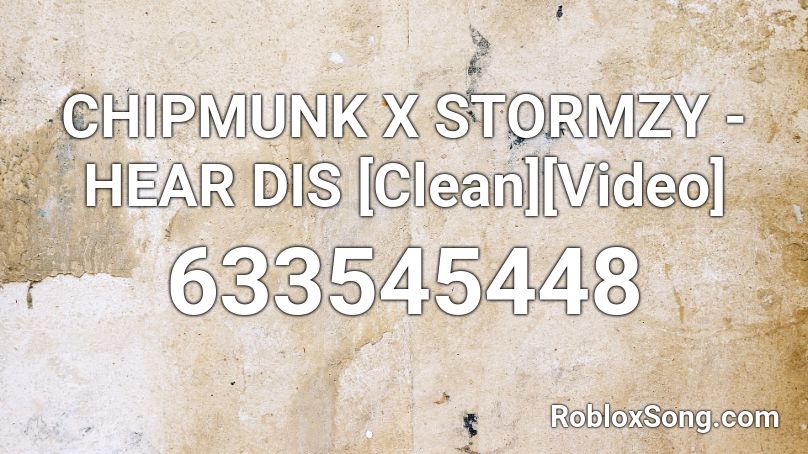 CHIPMUNK X STORMZY - HEAR DIS [Clean][Video] Roblox ID