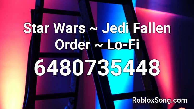 Star Wars ~ Jedi Fallen Order ~ Lo-Fi Roblox ID
