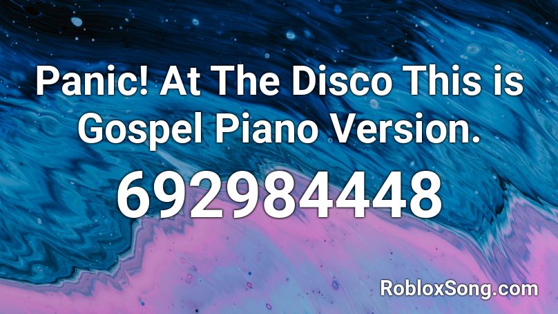 Panic! At The Disco This is Gospel Piano Version. Roblox ID