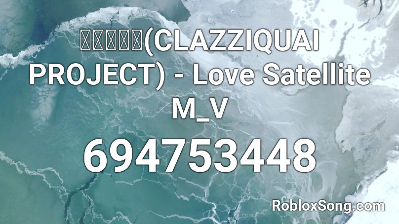 클래지콰이(CLAZZIQUAI PROJECT) - Love Satellite M_V Roblox ID