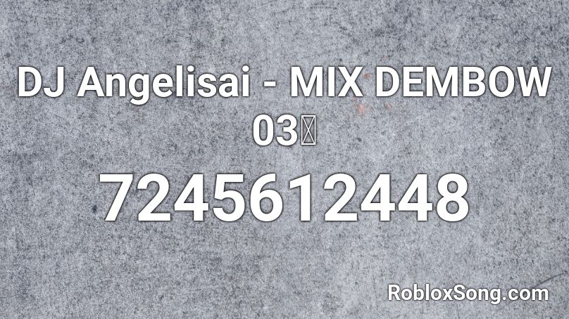 DJ Angelisai - MIX DEMBOW 03🥵 Roblox ID
