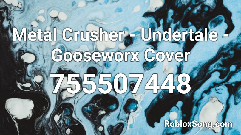Metal Crusher - Undertale - Gooseworx Cover Roblox ID