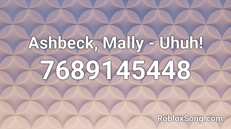 Ashbeck, Mally - Uhuh! Roblox ID