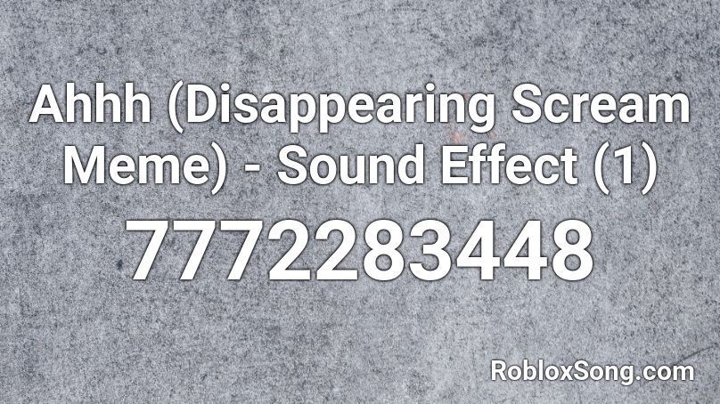 Ahhh (Disappearing Scream Meme) - Sound Effect (1) Roblox ID