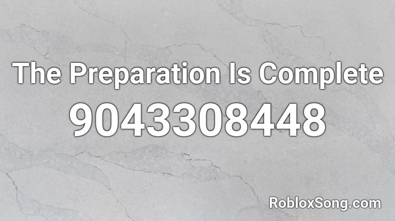 The Preparation Is Complete Roblox ID