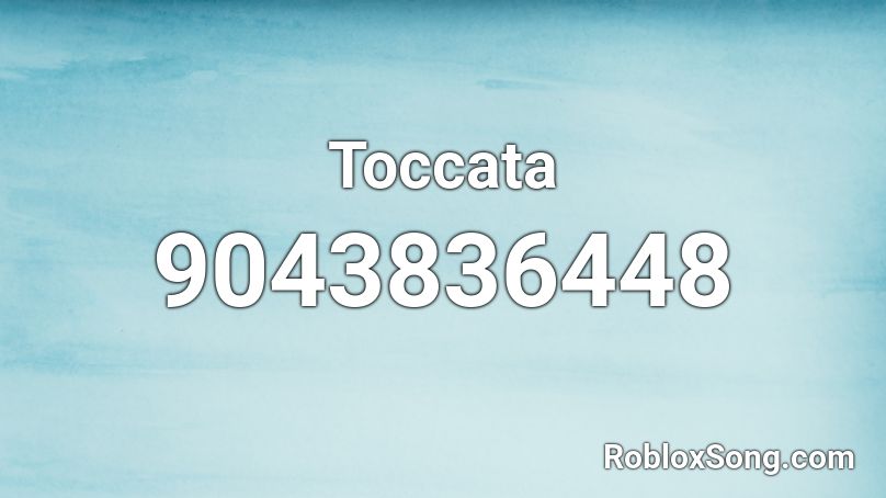 Toccata Roblox ID