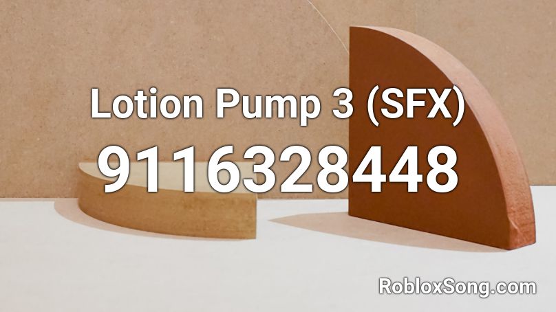 Lotion Pump 3 (SFX) Roblox ID