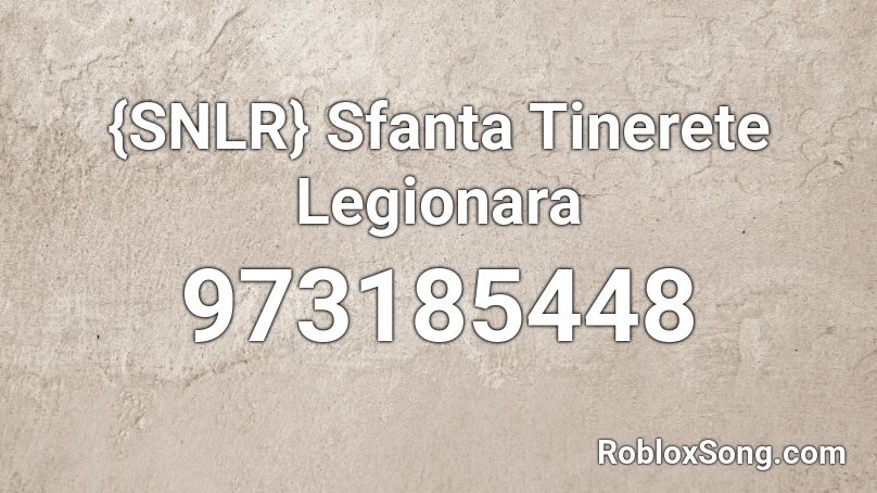 {SNLR} Sfanta Tinerete Legionara  Roblox ID