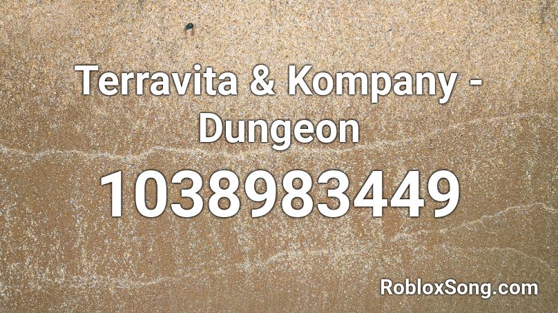 Terravita & Kompany - Dungeon Roblox ID