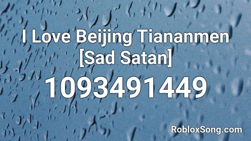 I Love Beijing Tiananmen [Sad Satan] Roblox ID