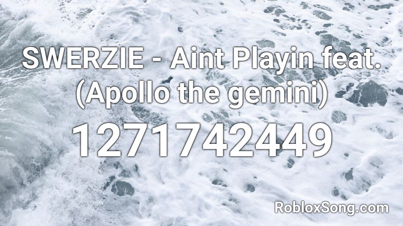 SWERZIE - Aint Playin feat. (Apollo the gemini) Roblox ID
