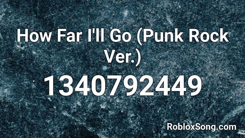 How Far I'll Go (Punk Rock Ver.) Roblox ID