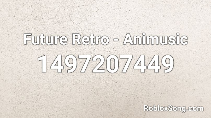 Future Retro - Animusic Roblox ID