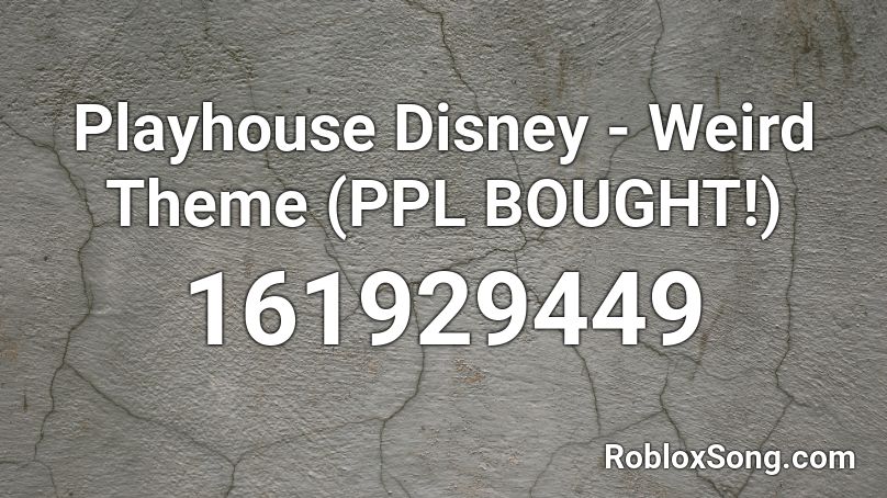 Playhouse Disney - Weird Theme (PPL BOUGHT!) Roblox ID