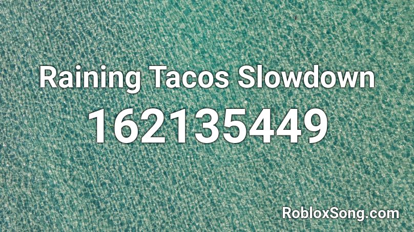 Raining Tacos Slowdown Roblox ID