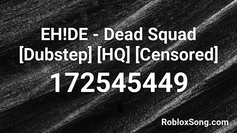 EH!DE - Dead Squad [Dubstep] [HQ] [Censored] Roblox ID