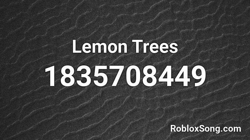 Lemon Trees Roblox Id Roblox Music Codes - lemon song roblox id