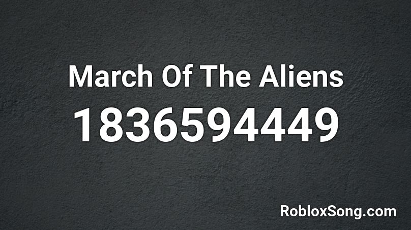 March Of The Aliens Roblox ID
