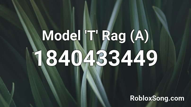 Model 'T' Rag (A) Roblox ID