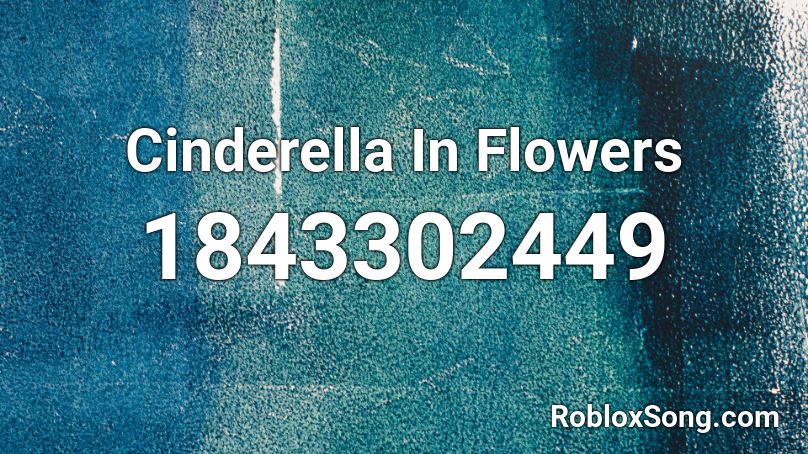 Cinderella In Flowers Roblox ID