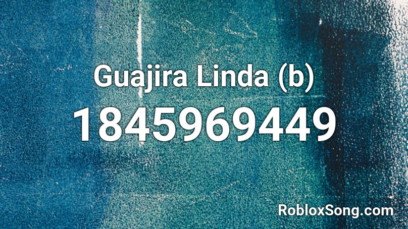 Guajira Linda (b) Roblox ID