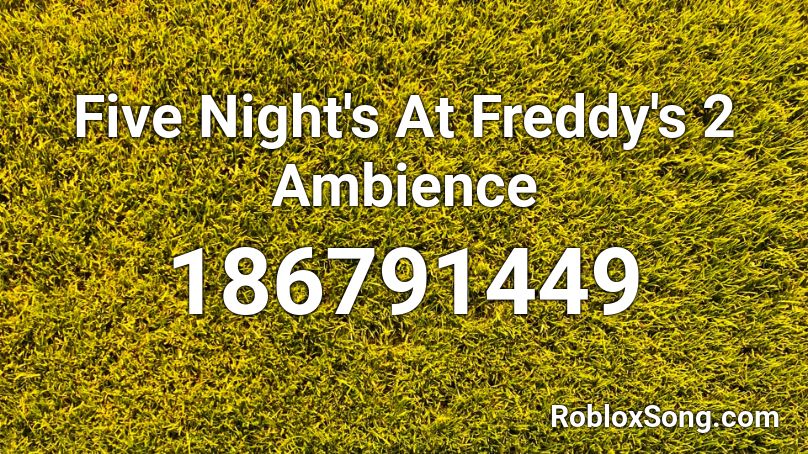 Five Night's At Freddy's 2 Ambience Roblox ID - Roblox music codes