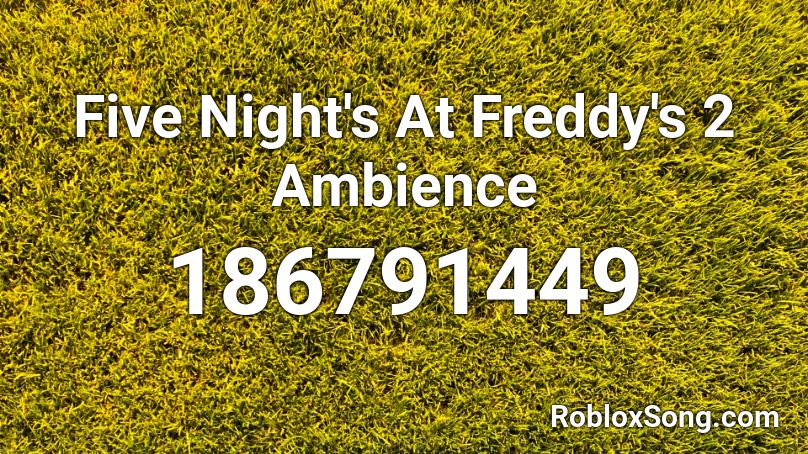 Five Night S At Freddy S 2 Ambience Roblox Id Roblox Music Codes - fnaf 2 song roblox