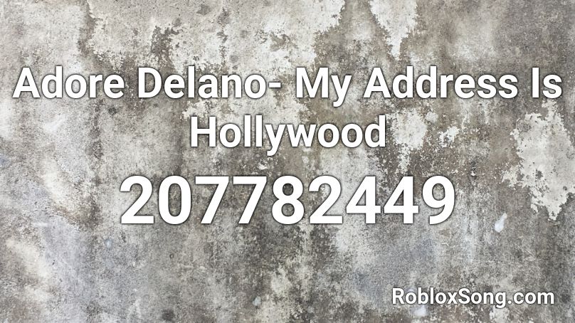 Adore Delano- My Address Is Hollywood Roblox ID