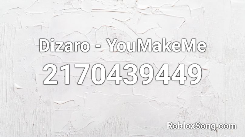 Dizaro - YouMakeMe Roblox ID