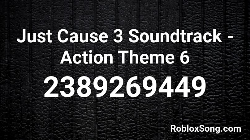 Just Cause 3 Soundtrack - Action Theme 6 Roblox ID