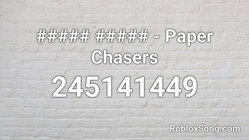 ##### ##### - Paper Chasers Roblox ID