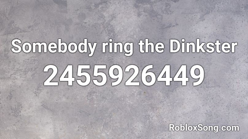 Somebody ring the Dinkster Roblox ID