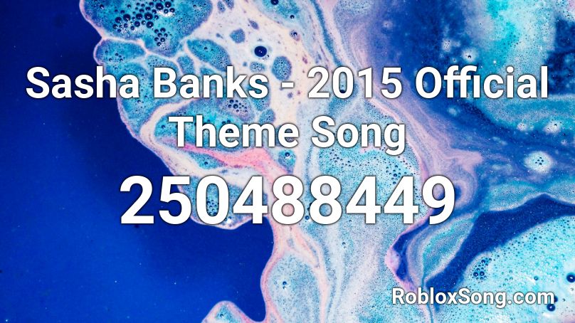 Sasha Banks - 2015 Official Theme Song Roblox ID