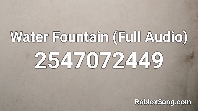 Water Fountain (Full Audio) Roblox ID