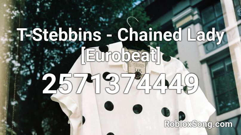 T-Stebbins - Chained Lady [Eurobeat] Roblox ID