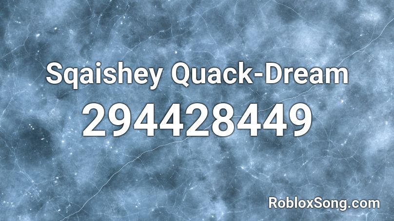 Sqaishey Quack-Dream Roblox ID