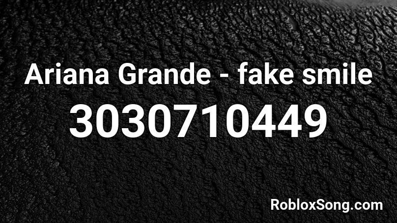 Ariana Grande Fake Smile Roblox Id Roblox Music Codes - fake smile roblox id