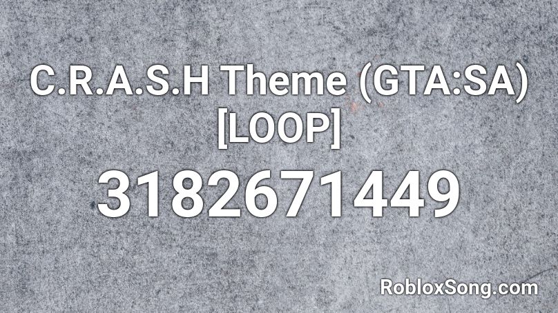 C.R.A.S.H Theme (GTA:SA) [LOOP] Roblox ID