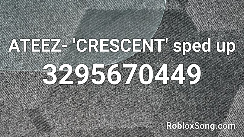 ATEEZ- 'CRESCENT' sped up Roblox ID