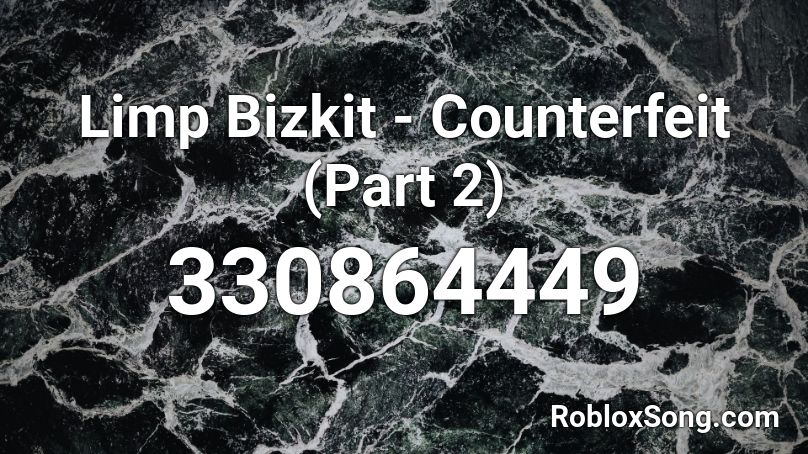Limp Bizkit - Counterfeit (Part 2) Roblox ID
