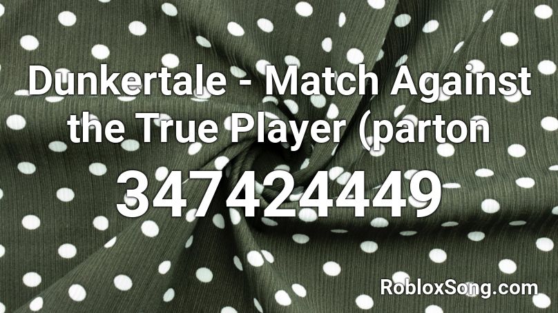 Dunkertale - Match Against the True Player (parton Roblox ID