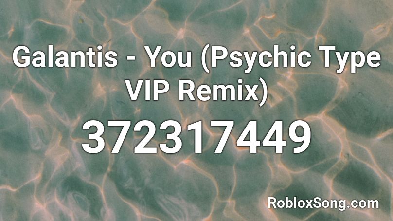 Galantis - You (Psychic Type VIP Remix) Roblox ID