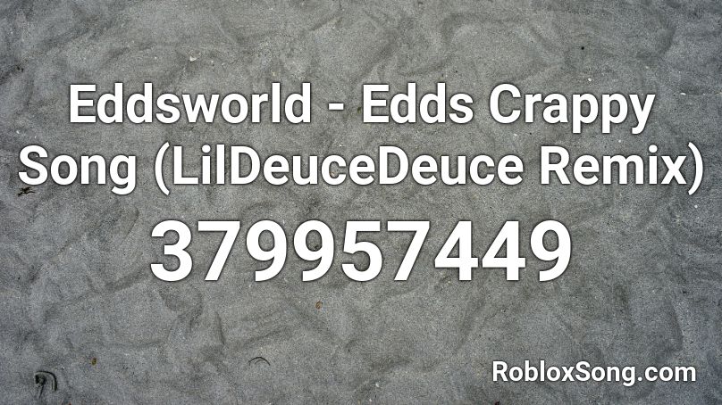 Eddsworld - Edds Crappy Song (LilDeuceDeuce Remix) Roblox ID