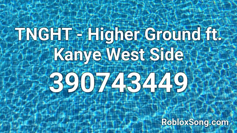 TNGHT - Higher Ground ft. Kanye West Side Roblox ID