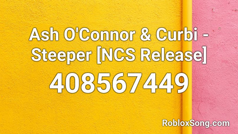 Ash O'Connor & Curbi - Steeper [NCS Release] Roblox ID